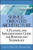 Service-Oriented Architecture (SOA): A Planning and Implementation Guide for Business and Technology