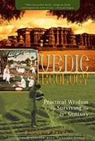 Vedic Ecology: Practical Wisdom for Surviving the 21st Century