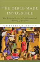 The Bible Made Impossible: Why Biblicism is Not a Truly Evangelical Reading of Scripture