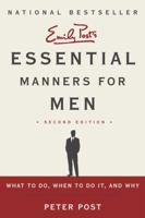 Essential Manners for Men: What to Do, When to Do It, and Why