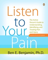 Listen to Your Pain: The Active Person's Guide to Understanding, Identifying, and Treating Pain and Injury