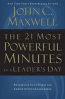 The 21 Most Powerful Minutes In A Leader's Day: Revitalize Your Spirit And Empower Your Leadership