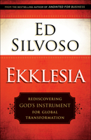 Ekklesia: Rediscovering God's Instrument for Global Transformation