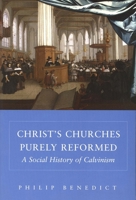 Christ's Churches Purely Reformed: A Social History of Calvinism