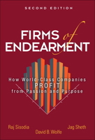 Firms of Endearment: How World-Class Companies Profit from Passion and Purpose