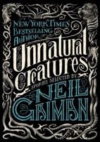 Unnatural Creatures: Stories Selected by Neil Gaiman