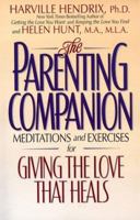 The Parenting Companion: Meditations and Exercises For Giving the Love That Heals