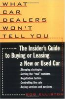 What Car Dealers Won't Tell You: The Insider's Guide to Buying or Leasing a New or Used Car