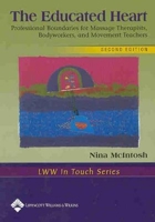 The The Educated Heart: Professional Boundaries for Massage Therapists, Bodyworkers, and Movement Teachers (LWW In Touch Series)