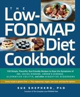 The Low-Fodmap Diet Cookbook: 150 Simple, Flavorful, Gut-Friendly Recipes to Ease the Symptoms of Ibs, Celiac Disease, Crohn's Disease, Ulcerative Colitis, and Other Digestive Disorders