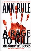 A Rage To Kill and Other True Cases: Anne Rule's Crime Files, Vol. 6