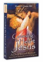 Consoling the Heart of Jesus: A Do-It-Yourself Retreat- Inspired by the Spiritual Exercises of St. Ignatius