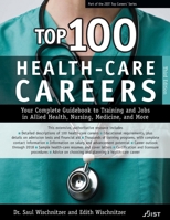 Top 100 Health Care Careers: Your Complete Guidebook To Training And Jobs In Allied Health, Nursing, Medicine, And More