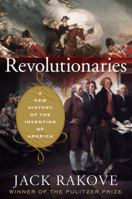 Revolutionaries: A New History of the Invention of America