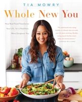 Whole New You: How Real Food Transforms Your Life, for a Healthier, More Gorgeous You