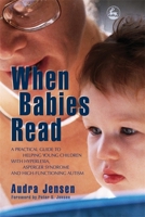 When Babies Read: A Practical Guide to Helping Young Children With Hyperlexia, Asperger Syndrome And High-functioning Autism