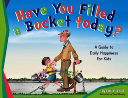 Have You Filled a Bucket Today: A Guide to Daily Happiness for Kids