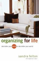 Organizing for Life: Declutter Your Mind to Declutter Your World