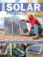 DIY Solar Projects: How to Put the Sun to Work in Your Home