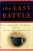 The Last Battle: The Mayaguez Incident and the End of the Vietnam War