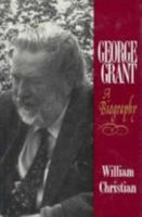 George Grant: A Biography