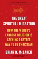 The Great Spiritual Migration: How the World's Largest Religion Is Seeking a Better Way to Be Christian