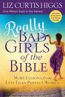 Really Bad Girls of the Bible: More Lessons from Less-Than-Perfect-Woman