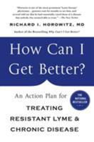 How Can I Get Better?: An Action Plan for Treating Resistant Lyme & Chronic Disease