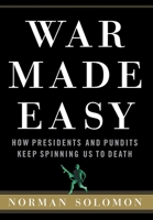 War Made Easy: How Presidents and Pundits Keep Spinning Us to Death 047179001X Book Cover