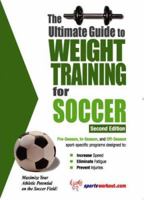 The Ultimate Guide To Weight Training For Soccer (Ultimate Guide to Weight Training for Soccer) (Ultimate Guide to Weight Training for Soccer)