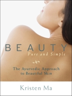 Beauty Pure and Simple: The Ayurvedic Approach to Beautiful Skin