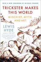 Trickster Makes This World: Mischief, Myth, & Art