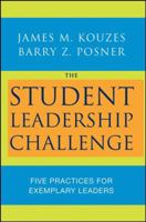 The Student Leadership Challenge: Five Practices for Exemplary Leaders