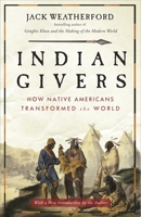 Indian Givers: How the Indians of the Americas Transformed the World