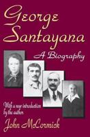 George Santayana: A Biography 0765805030 Book Cover