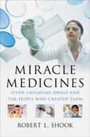 Miracle Medicines: Seven Lifesaving Drugs and the People Who Created Them