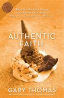 Authentic Faith: The Power of a Fire-Tested Life 0310236924 Book Cover