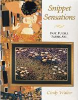 Snippet Sensations: Fast, Fusible Fabric Art for Quilted or Framed Projects