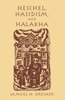 Heschel, Hasidism and Halakha