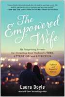 The Empowered Wife: Six Surprising Secrets for Attracting Your Husband's Time, Attention and Affection