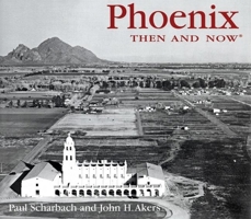 Phoenix Then and Now (Then & Now)