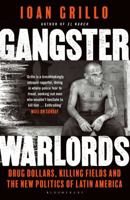 Gangster Warlords: Drug Dollars, Killing Fields, and the New Politics of Latin America