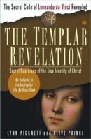 The Templar Revelation: Secret Guardians of the True Identity of Christ