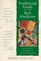 Traditional Foods Are Your Best Medicine: Improving Health and Longevity with Native Nutrition