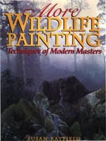 More Wildlife Painting: Techniques of Modern Masters