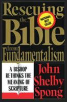 Rescuing the Bible from Fundamentalism: A Bishop Rethinks the Meaning of Scripture