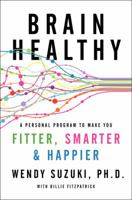 Healthy Brain, Happy Life: A Personal Program to Activate Your Brain and Do Everything Better