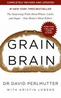 Grain Brain: The Surprising Truth about Wheat, Carbs, and Sugar--Your Brain's Silent Killers 031623480X Book Cover