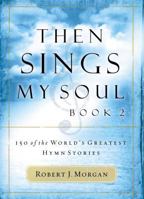 Then Sings My Soul Book 2: 150 of the World's Greatest Hymn Stories