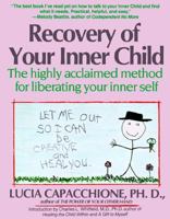 Recovery of Your Inner Child: The Highly Acclaimed Method for Liberating Your Inner Self